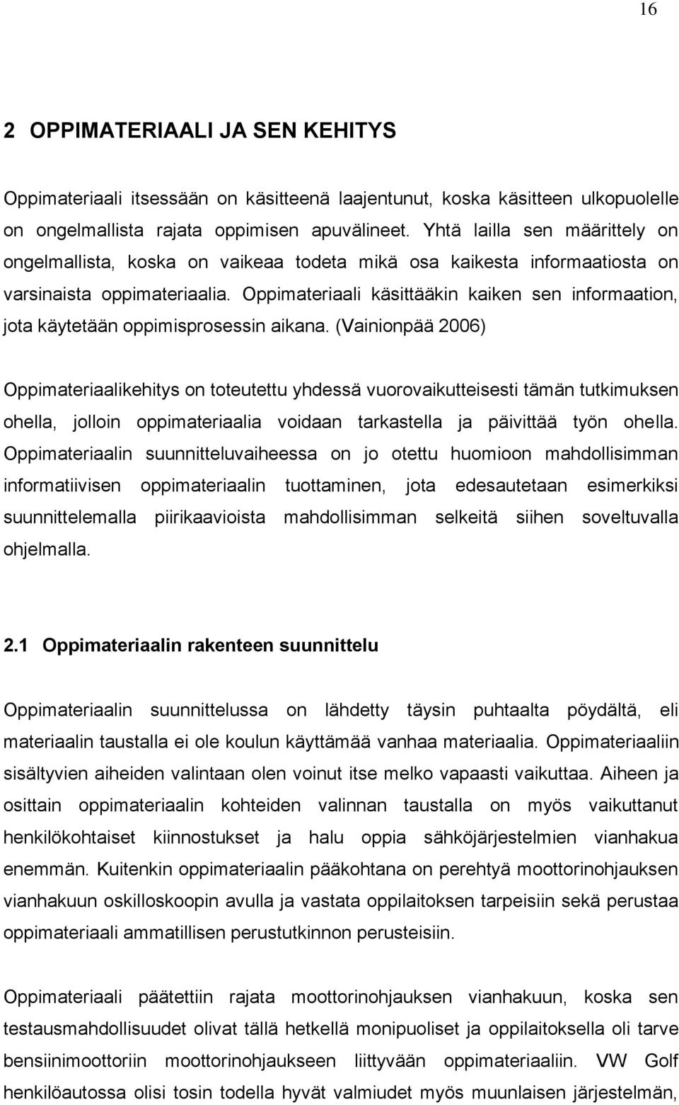 Oppimateriaali käsittääkin kaiken sen informaation, jota käytetään oppimisprosessin aikana.