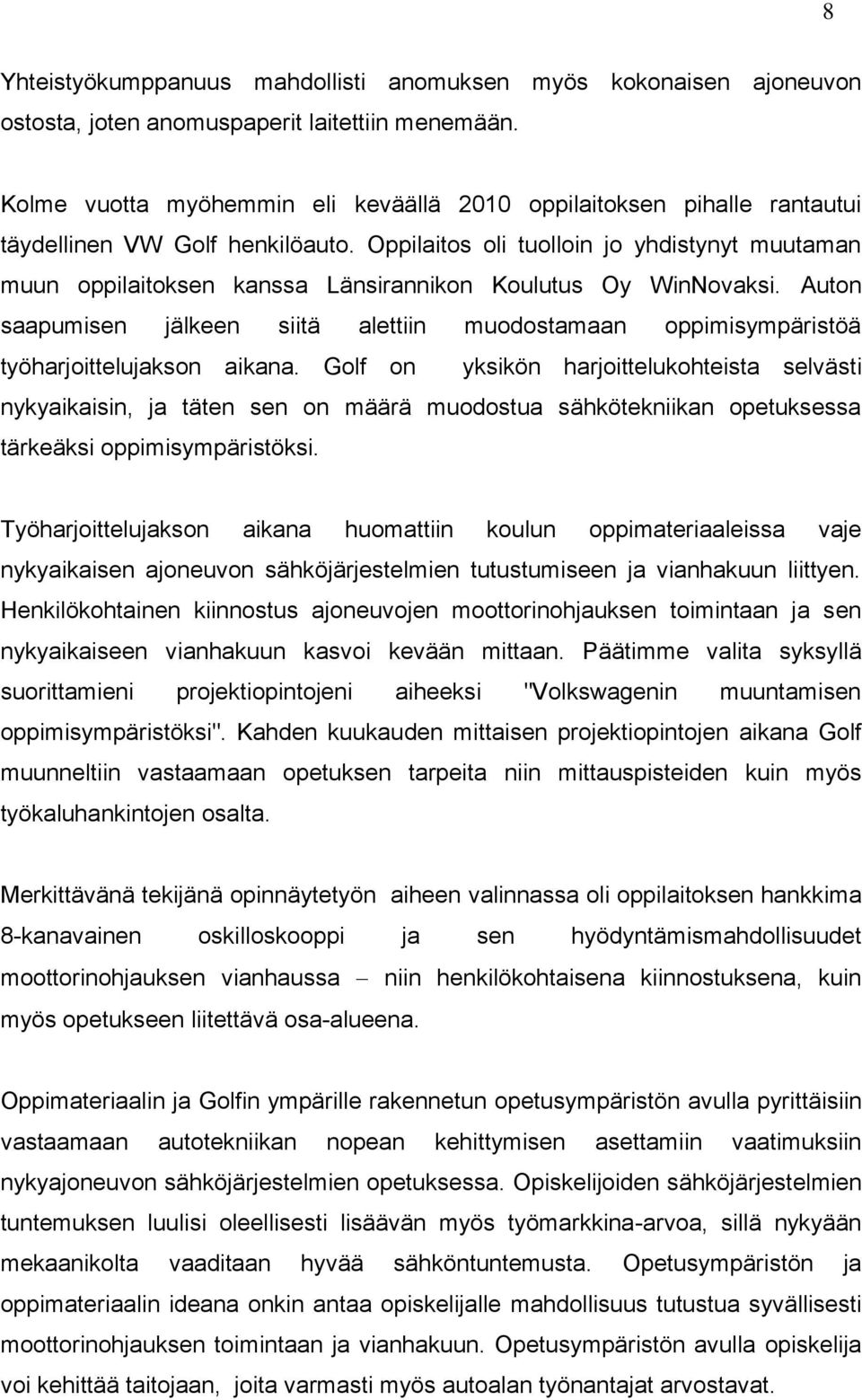 Oppilaitos oli tuolloin jo yhdistynyt muutaman muun oppilaitoksen kanssa Länsirannikon Koulutus Oy WinNovaksi.