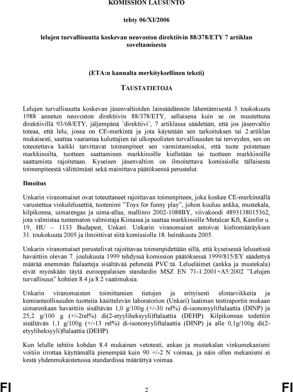 toukokuuta 1988 annetun neuvoston direktiivin 88/378/ETY, sellaisena kuin se on muutettuna direktiivillä 93/68/ETY, jäljempänä direktiivi, 7 artiklassa säädetään, että jos jäsenvaltio toteaa, että