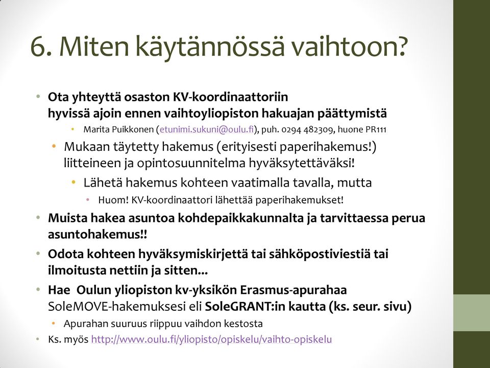 KV-koordinaattori lähettää paperihakemukset! Muista hakea asuntoa kohdepaikkakunnalta ja tarvittaessa perua asuntohakemus!