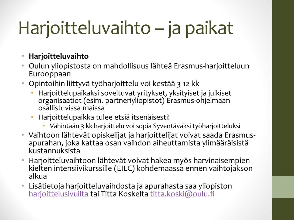 Vähintään 3 kk harjoittelu voi sopia Syventäväksi työharjoitteluksi Vaihtoon lähtevät opiskelijat ja harjoittelijat voivat saada Erasmusapurahan, joka kattaa osan vaihdon aiheuttamista ylimääräisistä