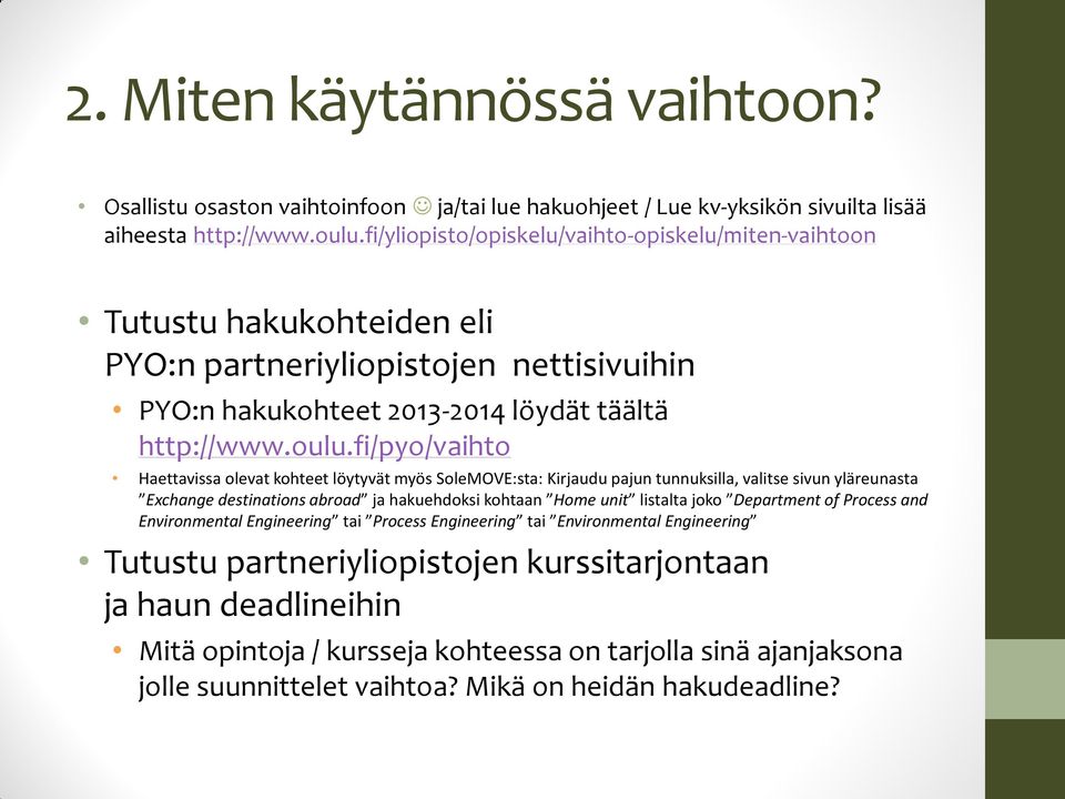 fi/pyo/vaihto Haettavissa olevat kohteet löytyvät myös SoleMOVE:sta: Kirjaudu pajun tunnuksilla, valitse sivun yläreunasta Exchange destinations abroad ja hakuehdoksi kohtaan Home unit listalta joko