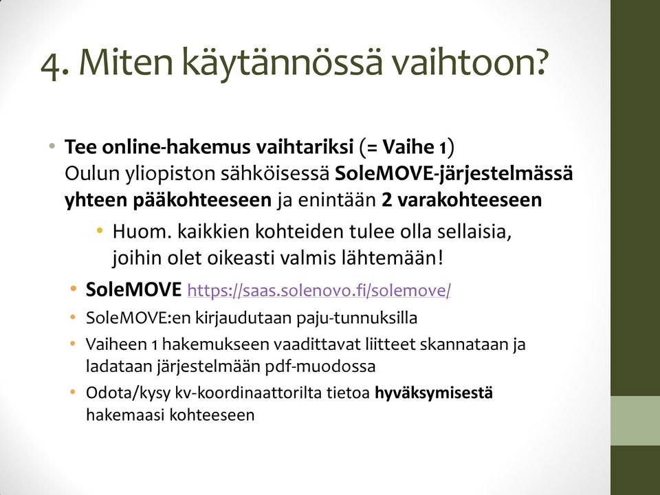 2 varakohteeseen Huom. kaikkien kohteiden tulee olla sellaisia, joihin olet oikeasti valmis lähtemään! SoleMOVE https://saas.