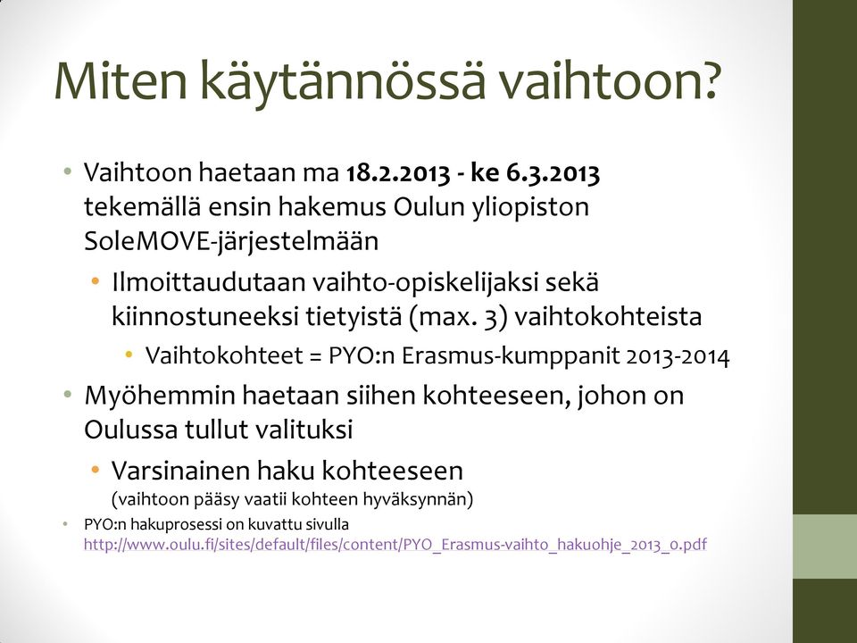 2013 tekemällä ensin hakemus Oulun yliopiston SoleMOVE-järjestelmään Ilmoittaudutaan vaihto-opiskelijaksi sekä kiinnostuneeksi
