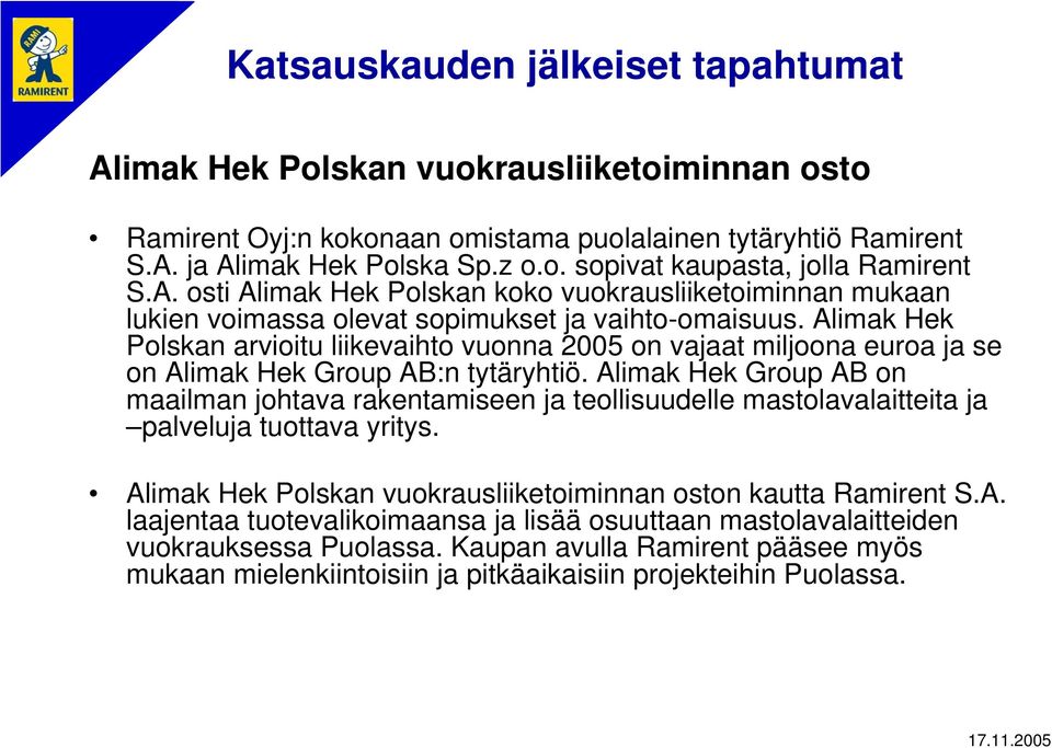 Alimak Hek Polskan arvioitu liikevaihto vuonna 2005 on vajaat miljoona euroa ja se on Alimak Hek Group AB:n tytäryhtiö.