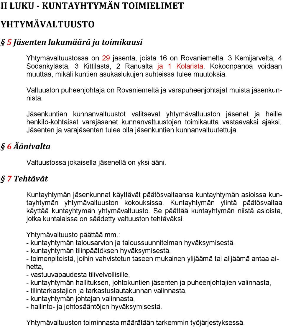 Jäsenkuntien kunnanvaltuustot valitsevat yhtymävaltuuston jäsenet ja heille henkilö-kohtaiset varajäsenet kunnanvaltuustojen toimikautta vastaavaksi ajaksi.