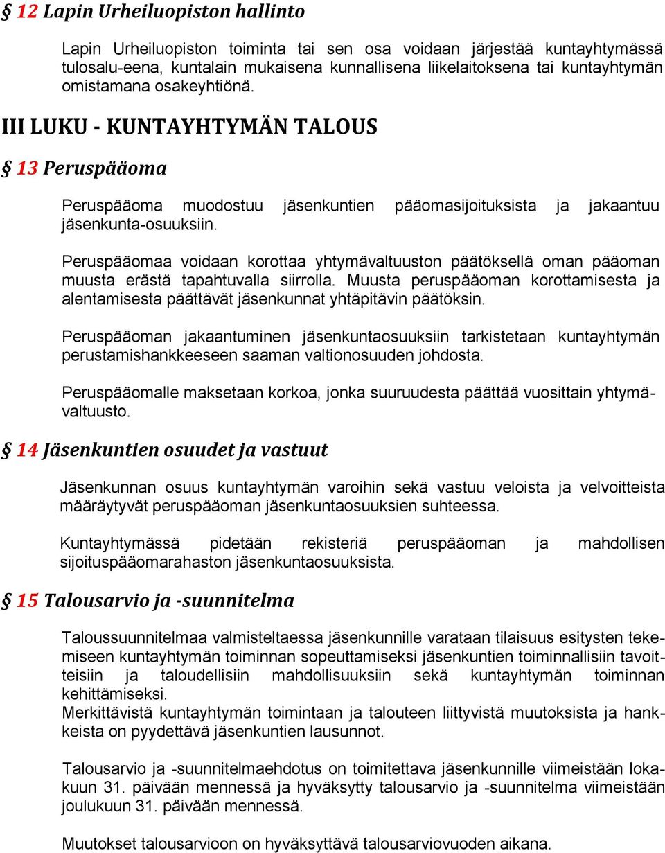 Peruspääomaa voidaan korottaa yhtymävaltuuston päätöksellä oman pääoman muusta erästä tapahtuvalla siirrolla.