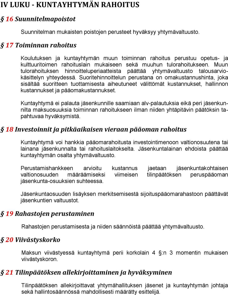 Muun tulorahoituksen hinnoitteluperiaatteista päättää yhtymävaltuusto talousarviokäsittelyn yhteydessä.