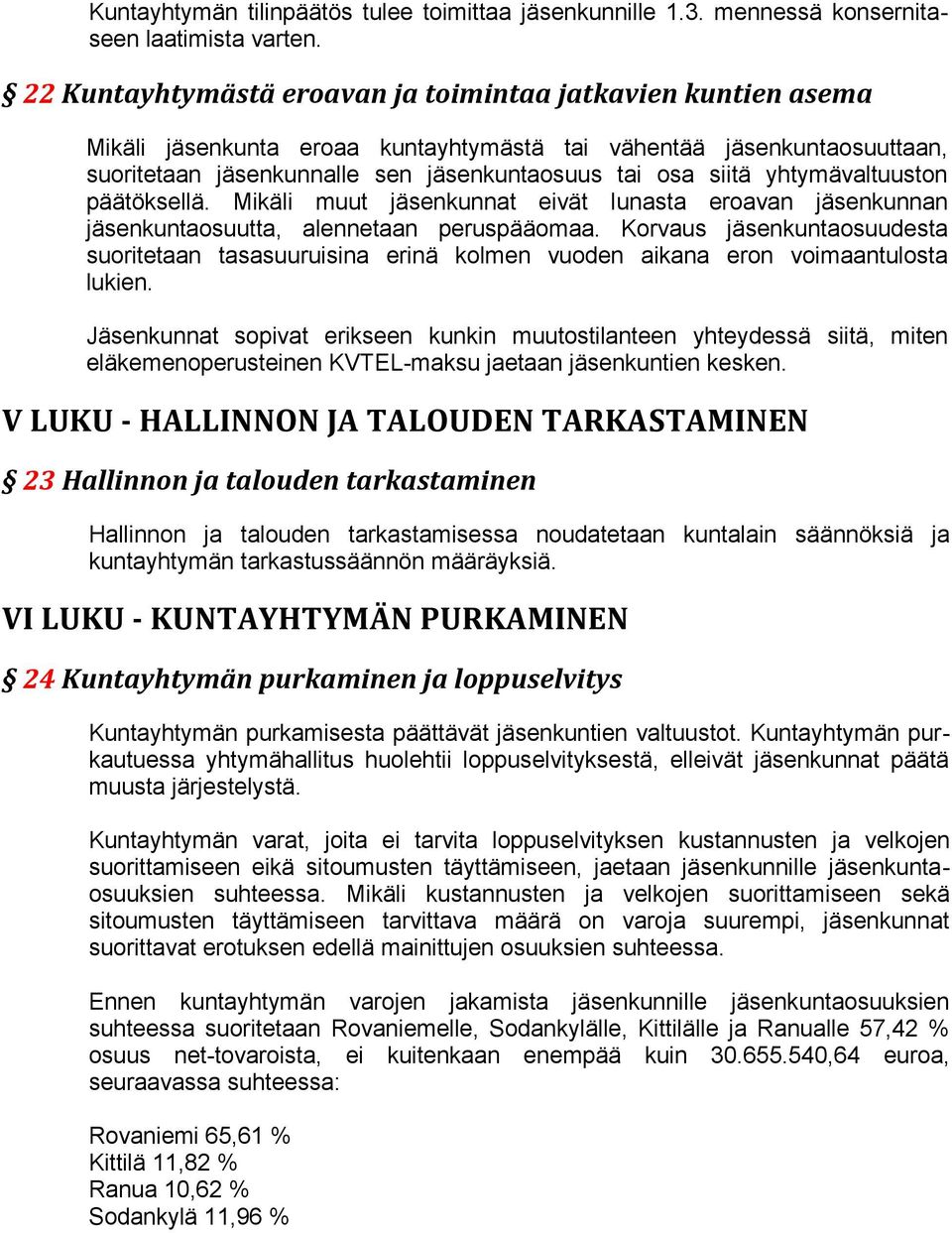 yhtymävaltuuston päätöksellä. Mikäli muut jäsenkunnat eivät lunasta eroavan jäsenkunnan jäsenkuntaosuutta, alennetaan peruspääomaa.