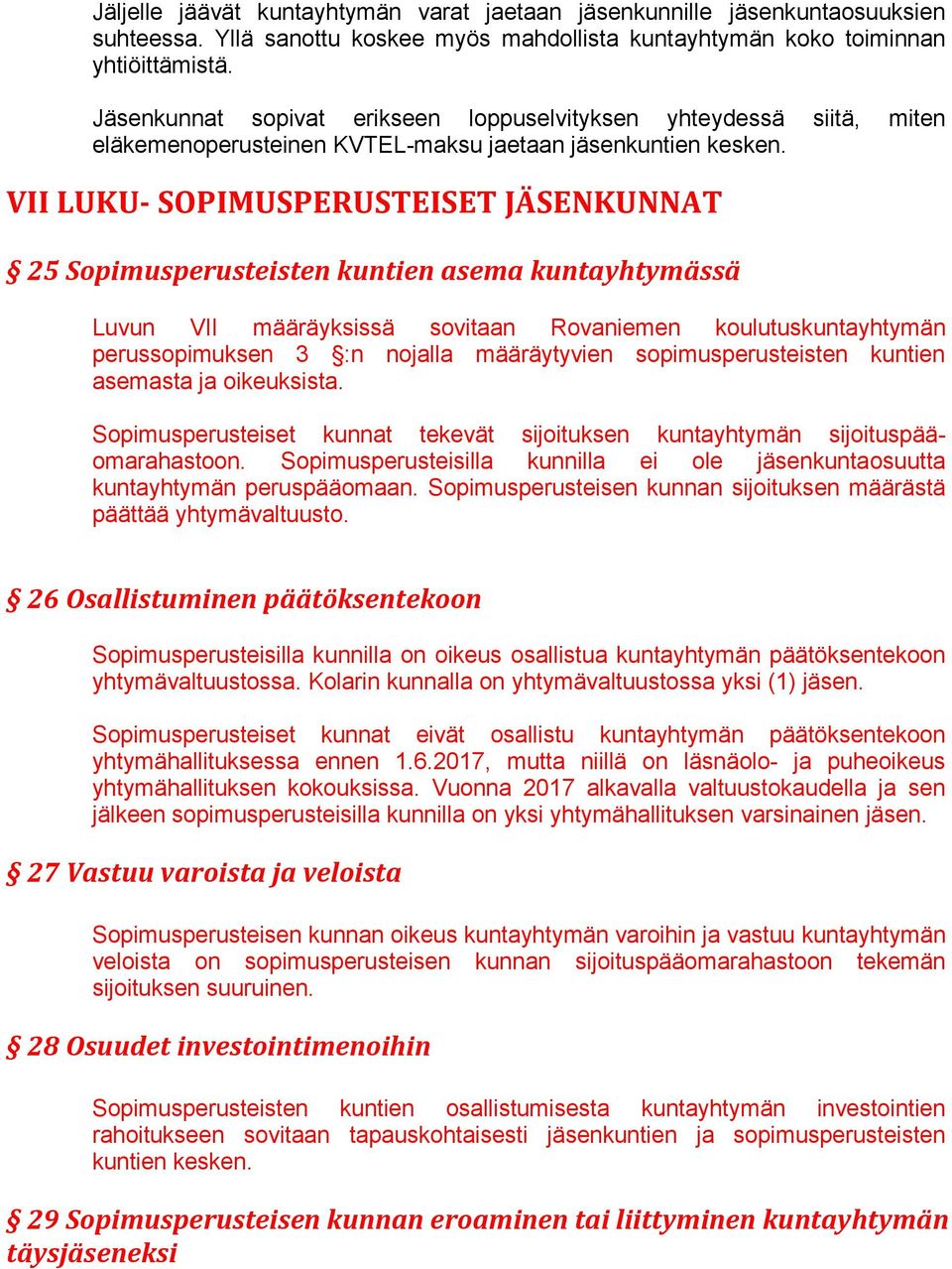 VII LUKU- SOPIMUSPERUSTEISET JÄSENKUNNAT 25 Sopimusperusteisten kuntien asema kuntayhtymässä Luvun VII määräyksissä sovitaan Rovaniemen koulutuskuntayhtymän perussopimuksen 3 :n nojalla määräytyvien