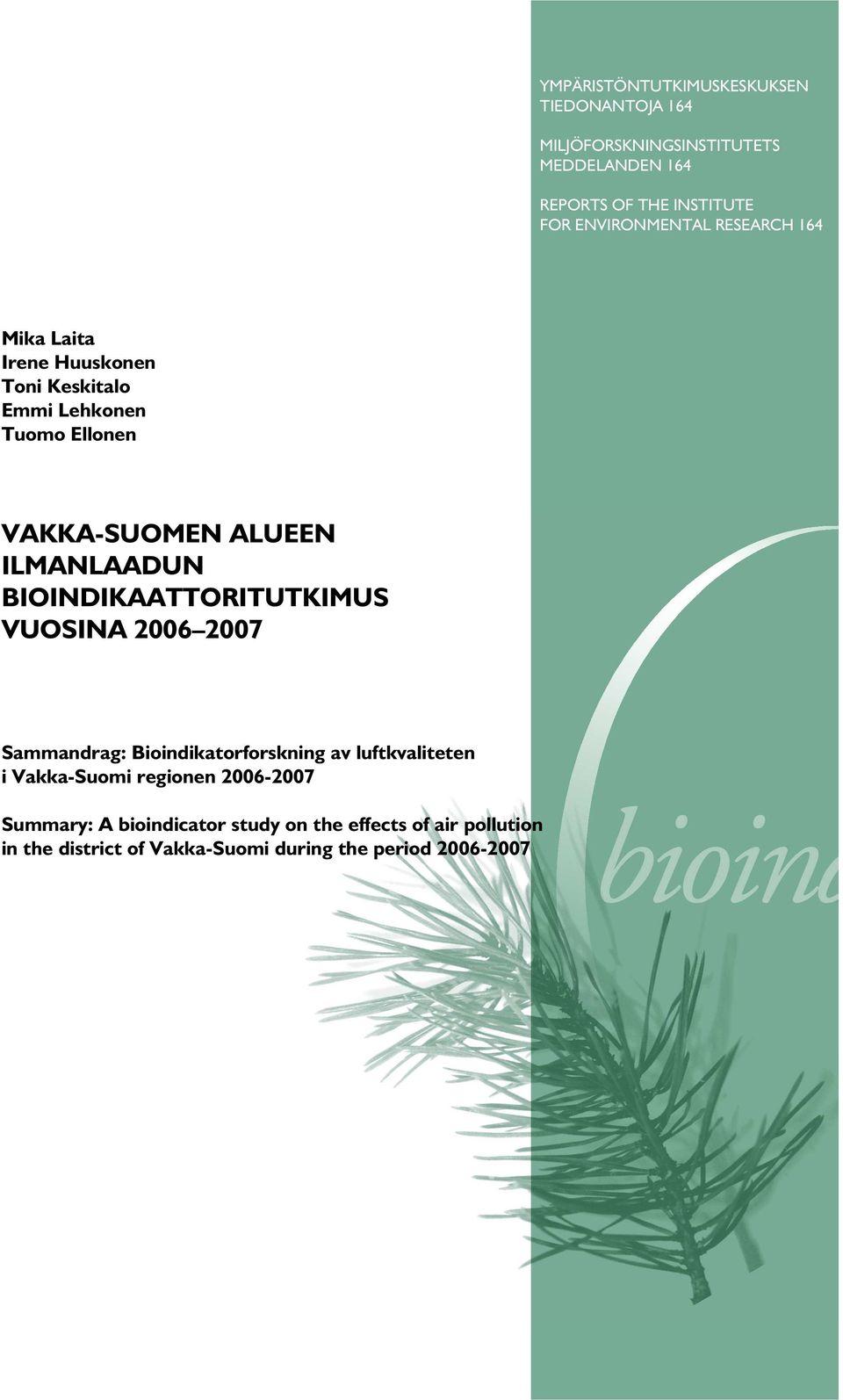 ILMANLAADUN BIOINDIKAATTORITUTKIMUS VUOSINA 2006 2007 Sammandrag: Bioindikatorforskning av luftkvaliteten i Vakka-Suomi