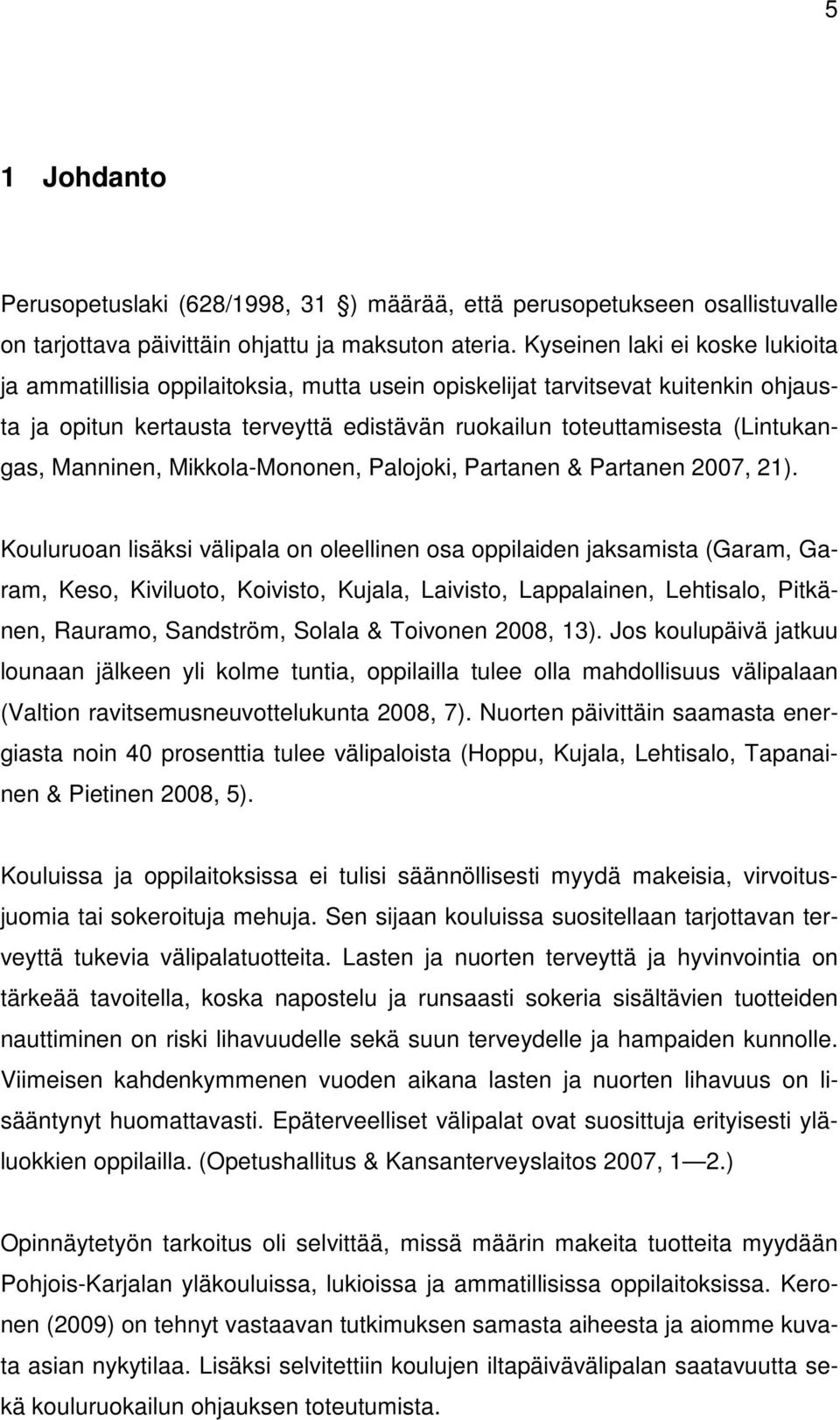 Manninen, Mikkola-Mononen, Palojoki, Partanen & Partanen 2007, 21).