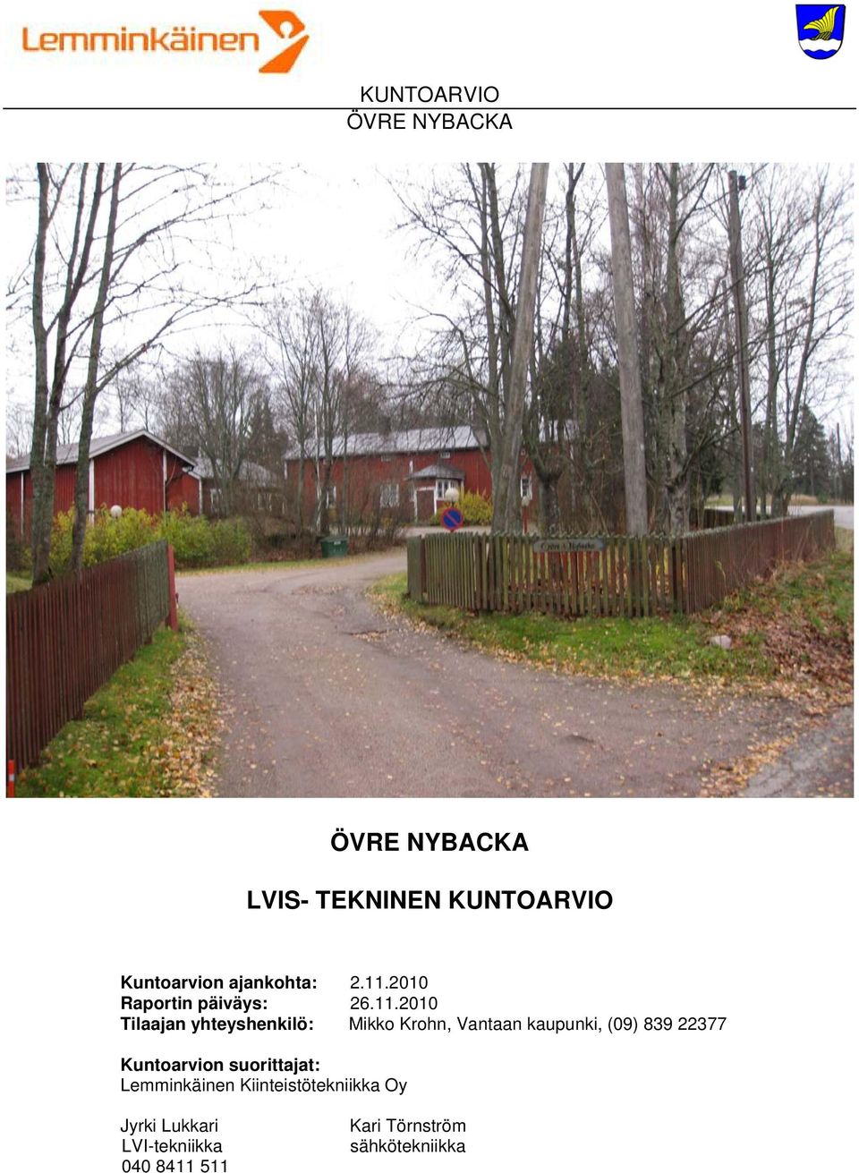 2010 Tilaajan yhteyshenkilö: Mikko Krohn, Vantaan kaupunki, (09) 839