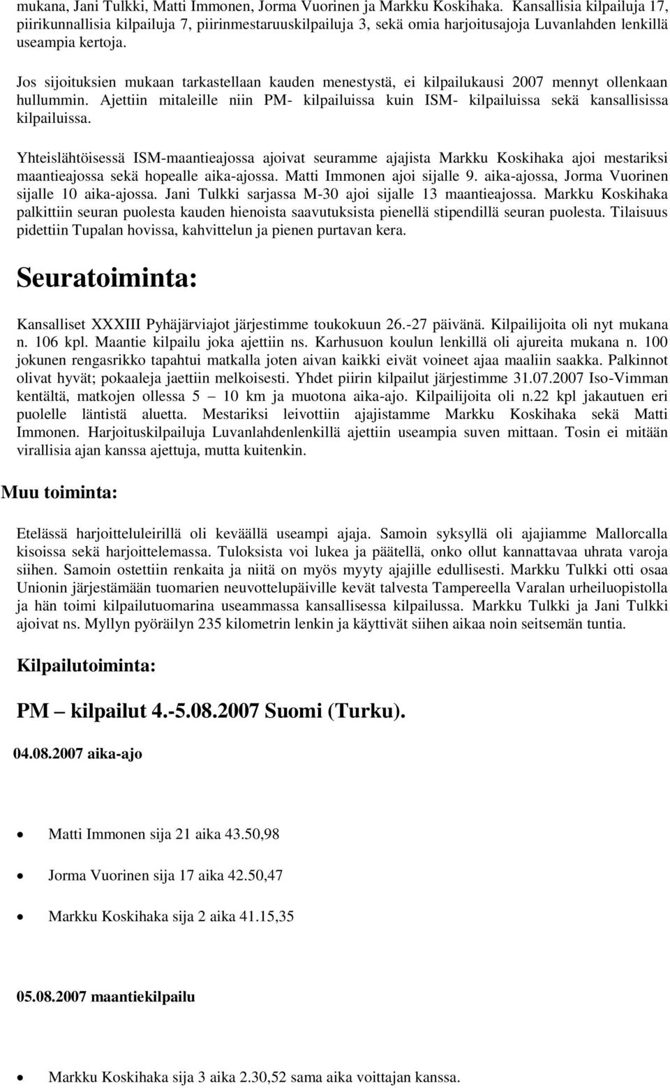 Jos sijoituksien mukaan tarkastellaan kauden menestystä, ei kilpailukausi 2007 mennyt ollenkaan hullummin.