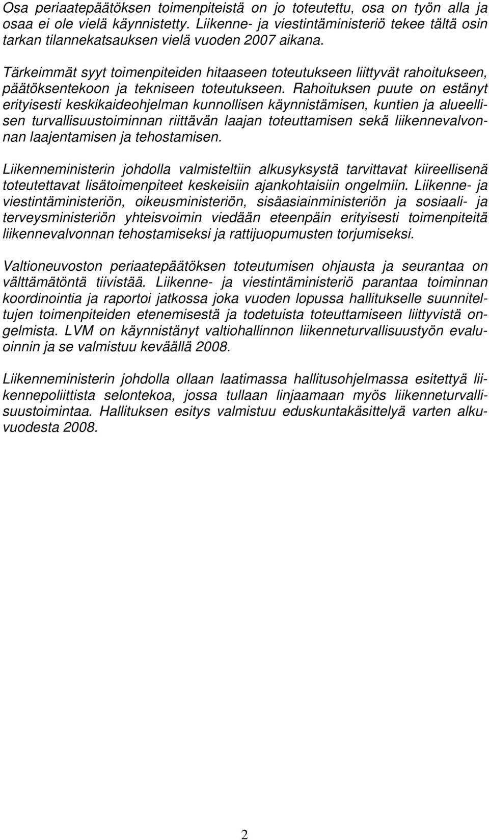 Tärkeimmät syyt toimenpiteiden hitaaseen toteutukseen liittyvät rahoitukseen, päätöksentekoon ja tekniseen toteutukseen.
