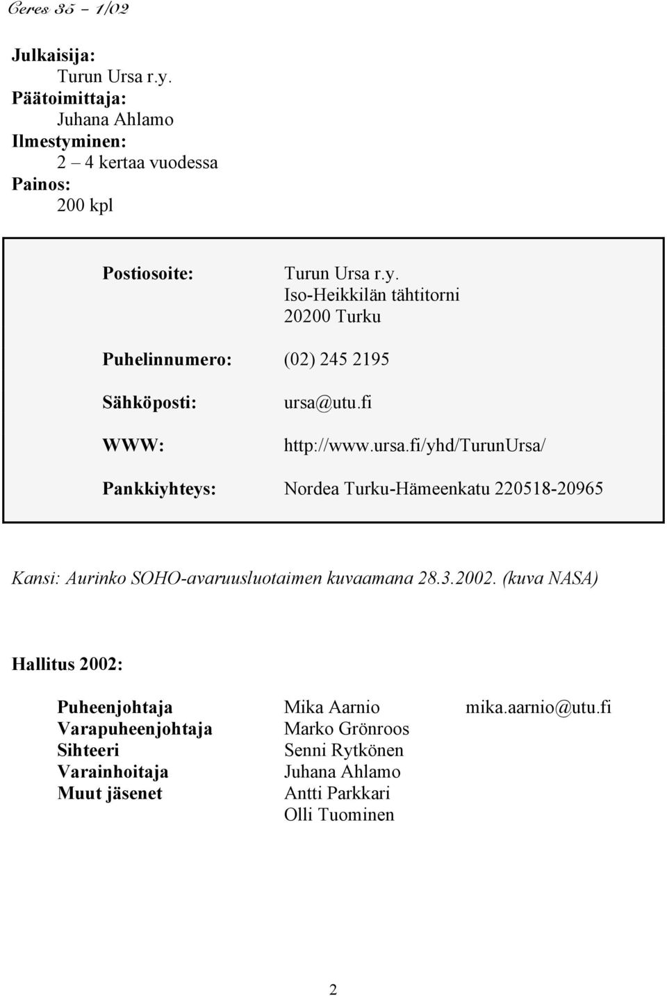utu.fi http://www.ursa.fi/yhd/turunursa/ Pankkiyhteys: Nordea Turku-Hämeenkatu 220518-20965 Kansi: Aurinko SOHO-avaruusluotaimen kuvaamana 28.3.