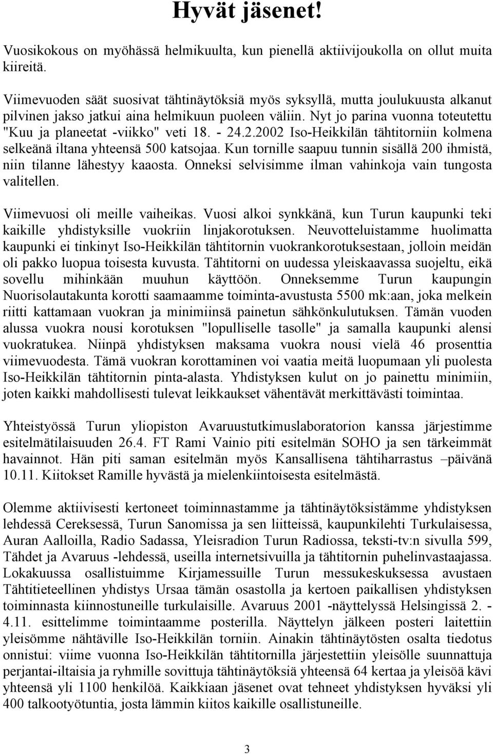 Nyt jo parina vuonna toteutettu "Kuu ja planeetat -viikko" veti 18. - 24.2.2002 Iso-Heikkilän tähtitorniin kolmena selkeänä iltana yhteensä 500 katsojaa.