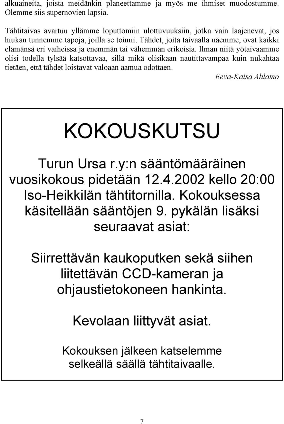 Tähdet, joita taivaalla näemme, ovat kaikki elämänsä eri vaiheissa ja enemmän tai vähemmän erikoisia.
