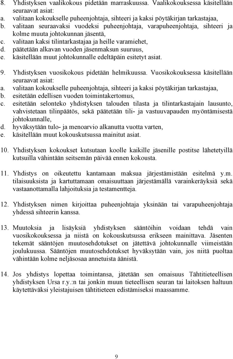 päätetään alkavan vuoden jäsenmaksun suuruus, e. käsitellään muut johtokunnalle edeltäpäin esitetyt asiat. 9. Yhdistyksen vuosikokous pidetään helmikuussa.