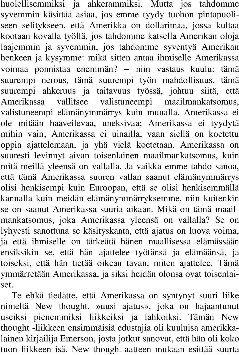 laajemmin ja syvemmin, jos tahdomme syventyä Amerikan henkeen ja kysymme: mikä sitten antaa ihmiselle Amerikassa voimaa ponnistaa enemmän?