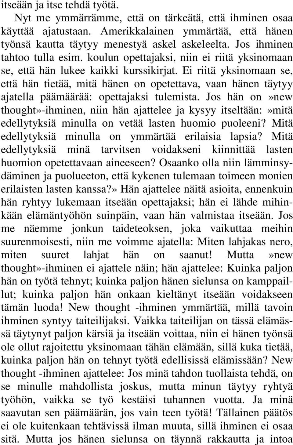 Ei riitä yksinomaan se, että hän tietää, mitä hänen on opetettava, vaan hänen täytyy ajatella päämäärää: opettajaksi tulemista.