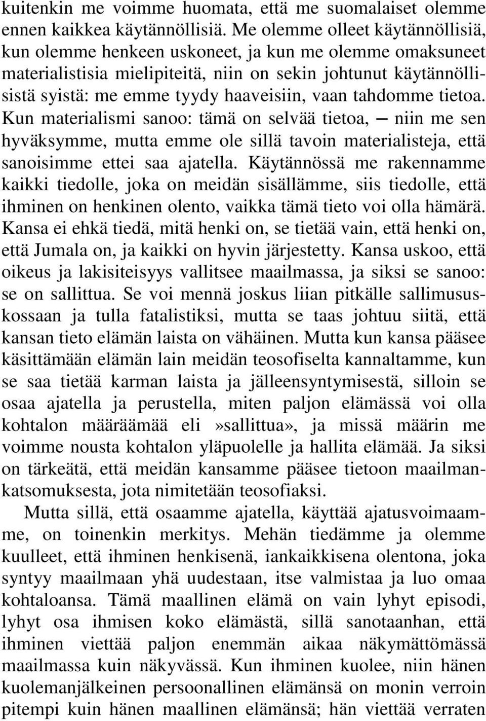 tahdomme tietoa. Kun materialismi sanoo: tämä on selvää tietoa, niin me sen hyväksymme, mutta emme ole sillä tavoin materialisteja, että sanoisimme ettei saa ajatella.