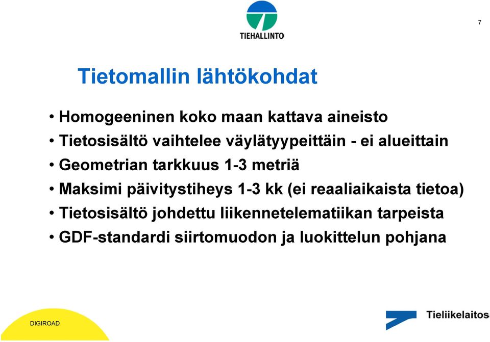 1-3 metriä Maksimi päivitystiheys 1-3 kk (ei reaaliaikaista tietoa)