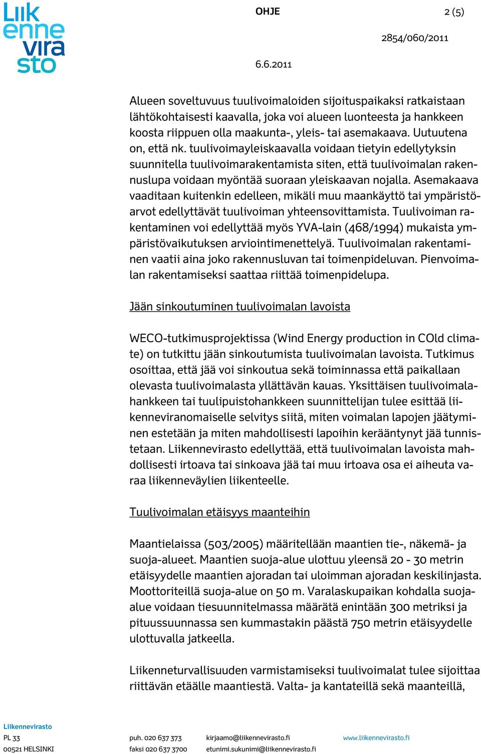 Asemakaava vaaditaan kuitenkin edelleen, mikäli muu maankäyttö tai ympäristöarvot edellyttävät tuulivoiman yhteensovittamista.