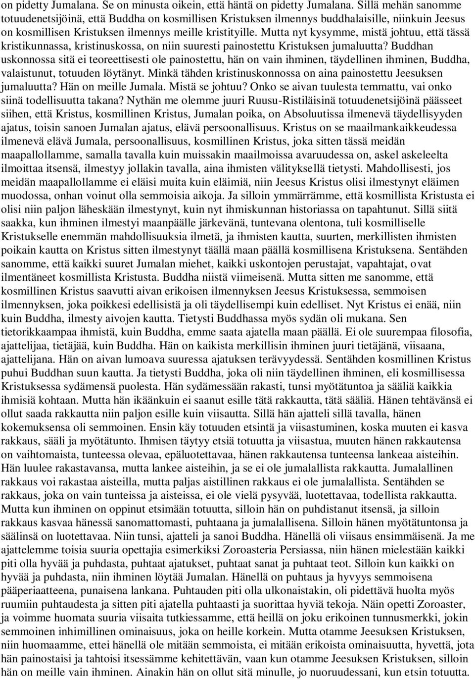 Mutta nyt kysymme, mistä johtuu, että tässä kristikunnassa, kristinuskossa, on niin suuresti painostettu Kristuksen jumaluutta?