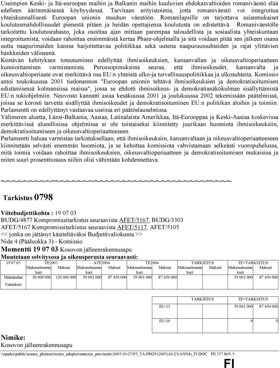 Romanilapsille on tarjottava asianmukaiset koulutusmahdollisuudet pienestä pitäen ja heidän opettajiensa koulutusta on edistettävä.