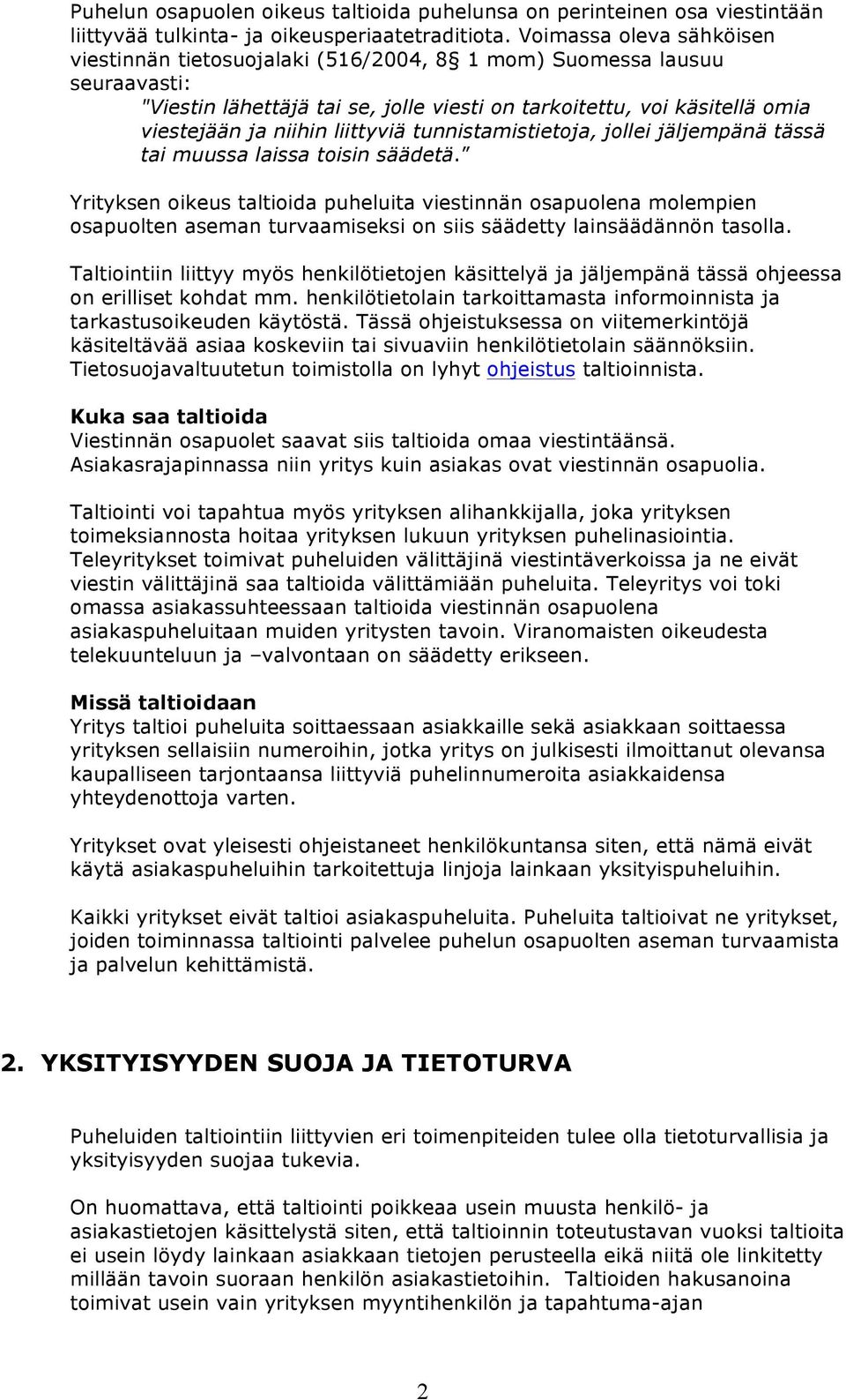 liittyviä tunnistamistietoja, jollei jäljempänä tässä tai muussa laissa toisin säädetä.