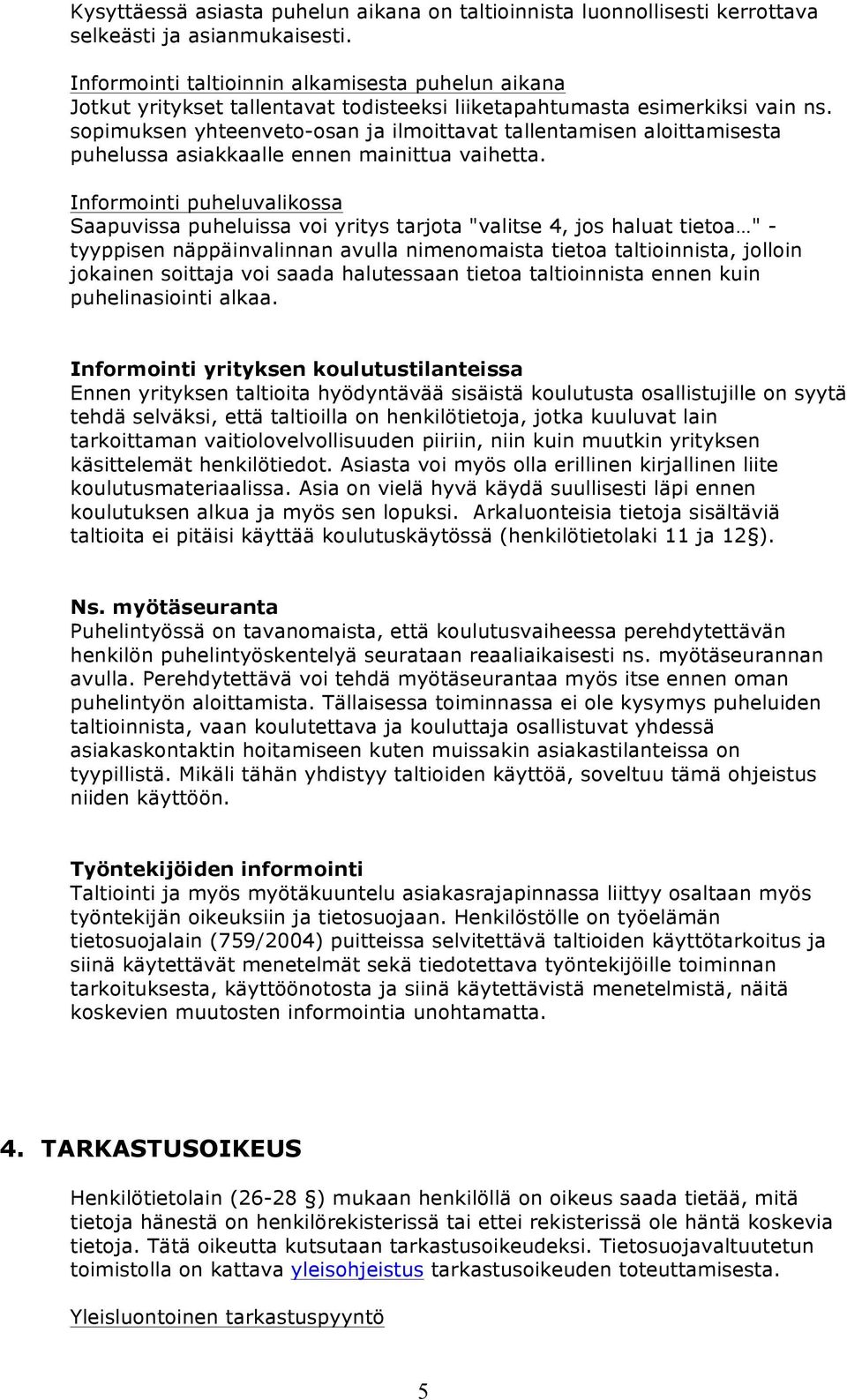 sopimuksen yhteenveto-osan ja ilmoittavat tallentamisen aloittamisesta puhelussa asiakkaalle ennen mainittua vaihetta.