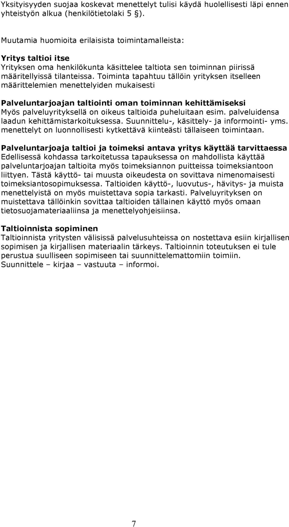 Toiminta tapahtuu tällöin yrityksen itselleen määrittelemien menettelyiden mukaisesti Palveluntarjoajan taltiointi oman toiminnan kehittämiseksi Myös palveluyrityksellä on oikeus taltioida