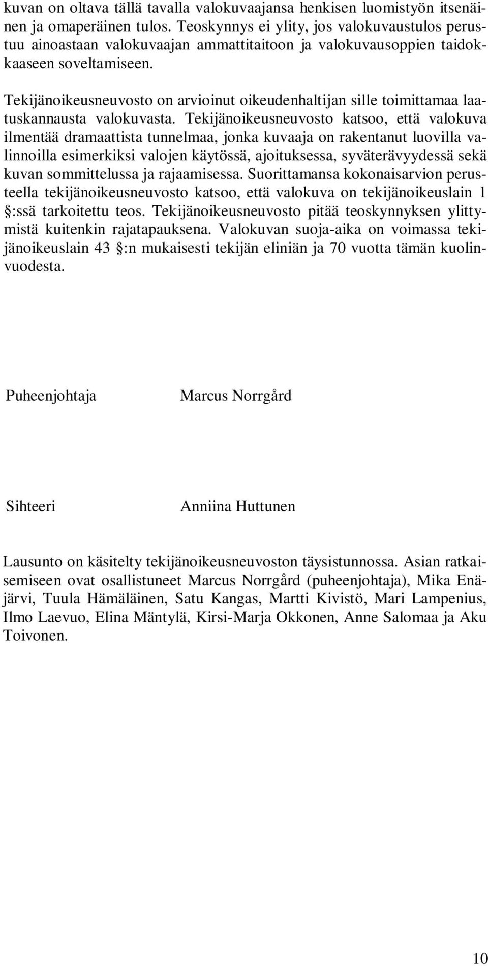 Tekijänoikeusneuvosto on arvioinut oikeudenhaltijan sille toimittamaa laatuskannausta valokuvasta.