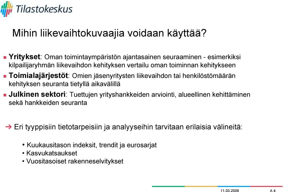 Toimialajärjestöt: Omien jäsenyritysten liikevaihdon tai henkilöstömäärän kehityksen seuranta tietyllä aikavälillä!