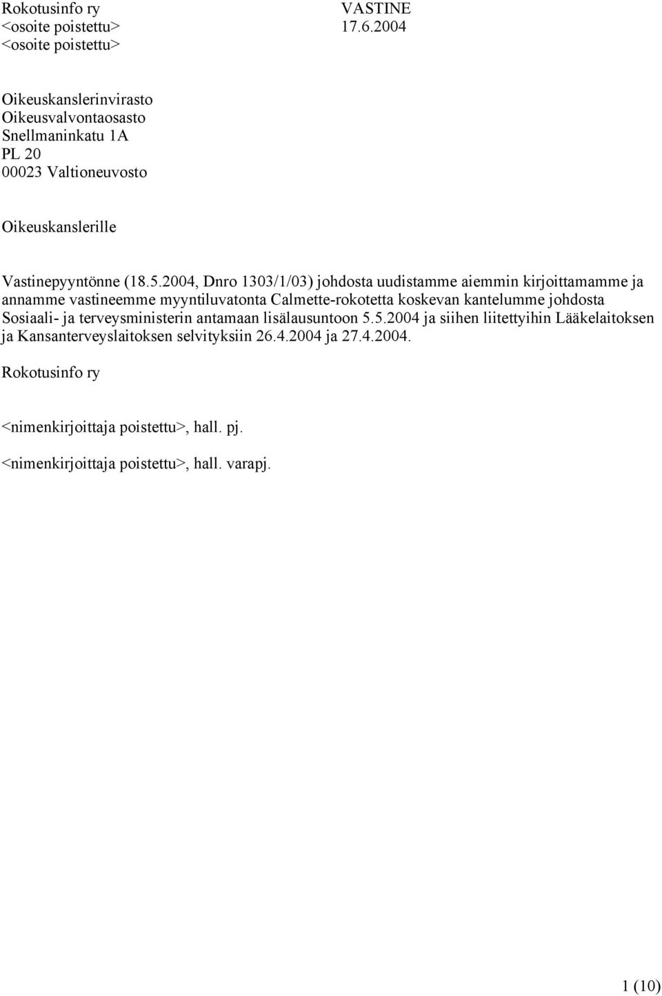 2004, Dnro 1303/1/03) johdosta uudistamme aiemmin kirjoittamamme ja annamme vastineemme myyntiluvatonta Calmette-rokotetta koskevan kantelumme johdosta