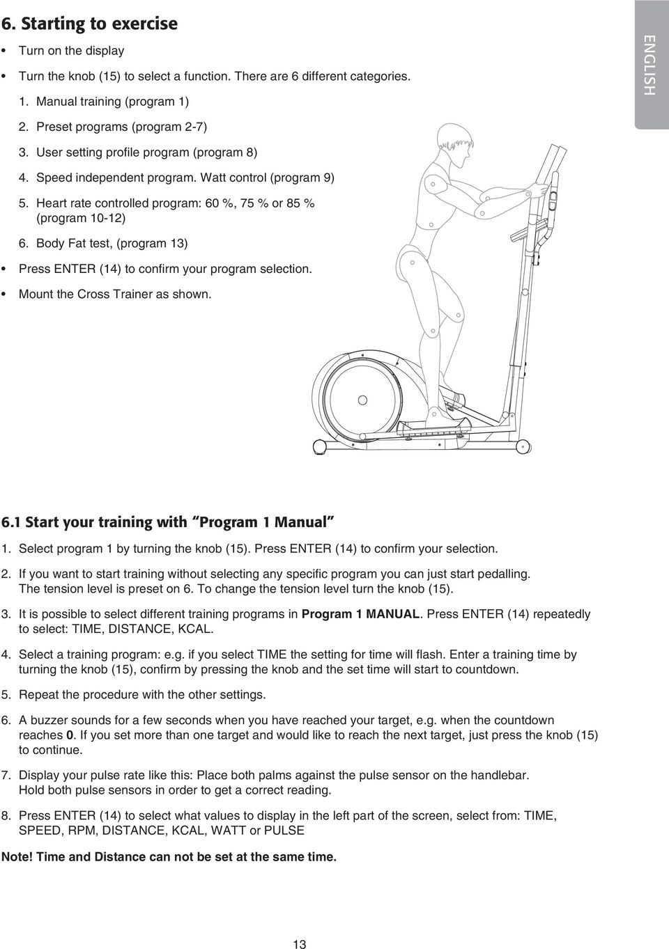 Body Fat test, (program 13) Press ENTER (1) to confirm your program selection. Mount the Cross Trainer as shown. 6.1 Start your training with Program 1 Manual 1.