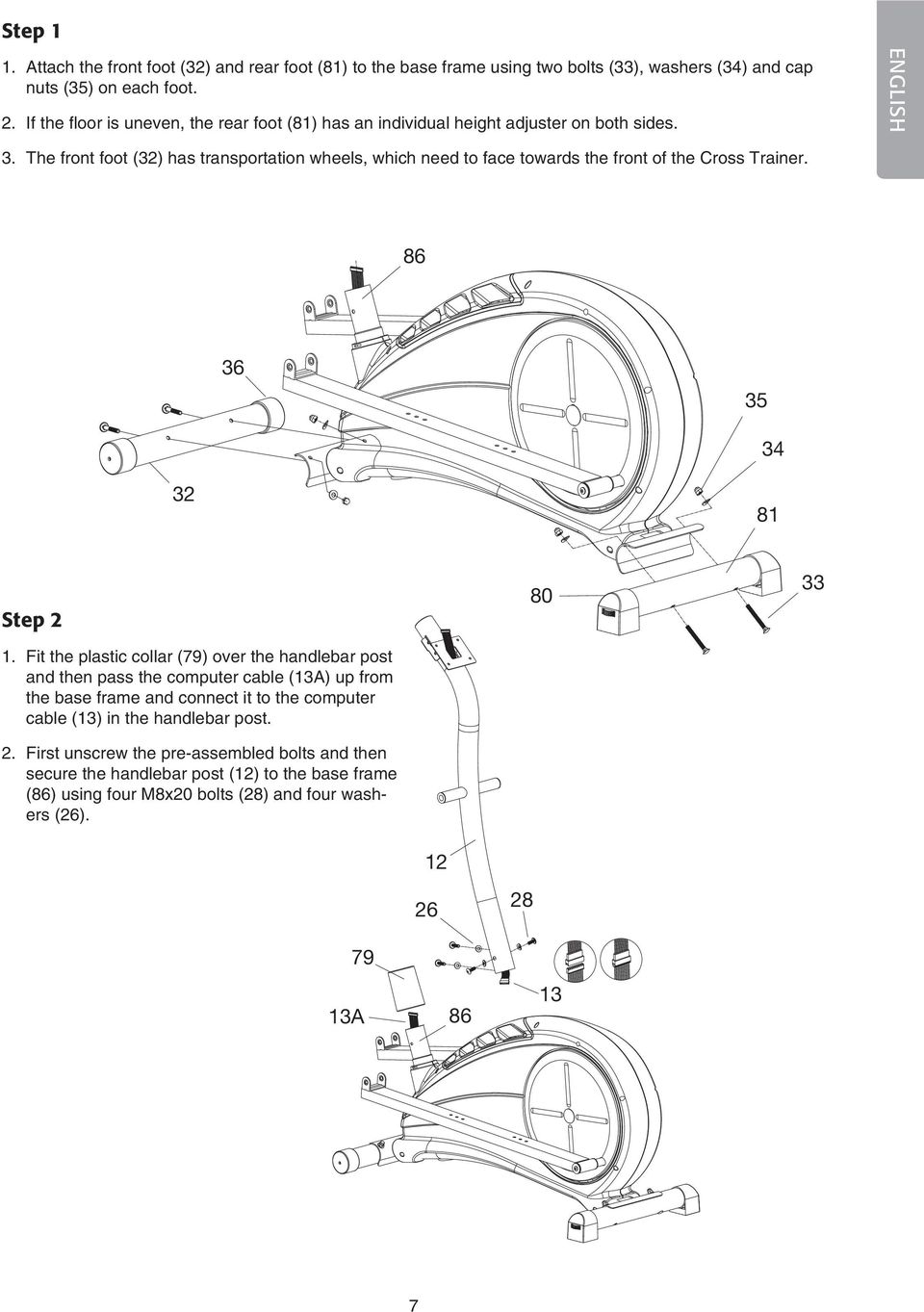 The front foot (32) has transportation wheels, which need to face towards the front of the Cross Trainer. 36 86 35 3 32 36 35 81 80 3 33 32 81 Step 2 1.