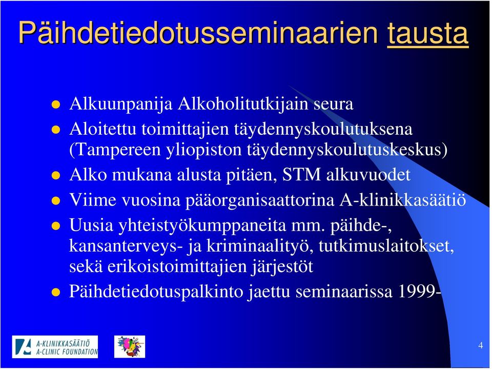 alkuvuodet Viime vuosina pääorganisaattorina A-klinikkasäätiö Uusia yhteistyökumppaneita mm.