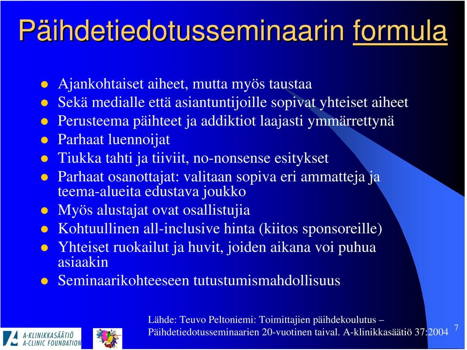 teema-alueita edustava joukko Myös alustajat ovat osallistujia Kohtuullinen all-inclusive hinta (kiitos sponsoreille) Yhteiset ruokailut ja huvit, joiden aikana voi
