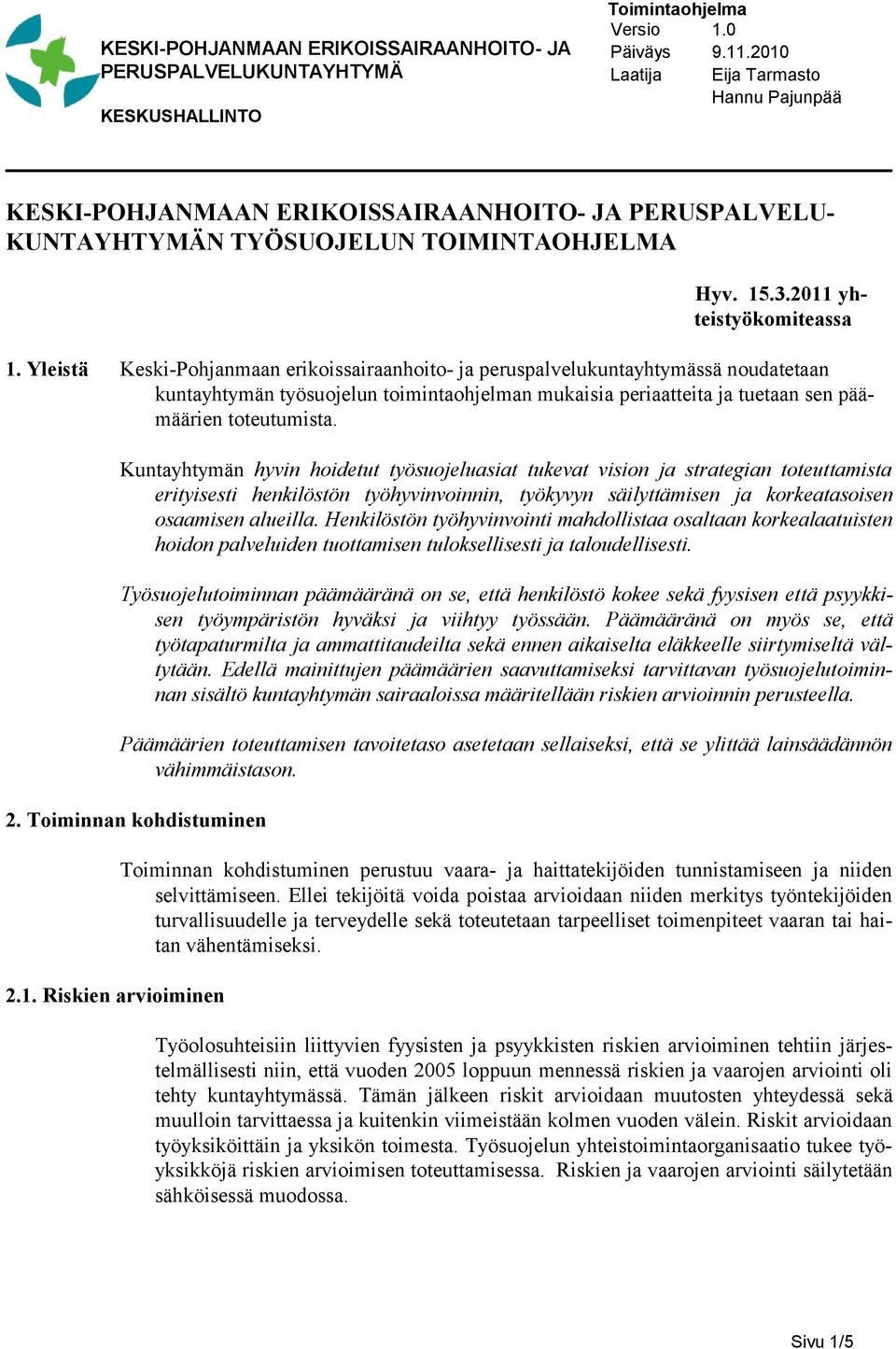 Kuntayhtymän hyvin hoidetut työsuojeluasiat tukevat vision ja strategian toteuttamista erityisesti henkilöstön työ hyvinvoinnin, työkyvyn säilyttämisen ja korkeatasoisen osaamisen alueilla.