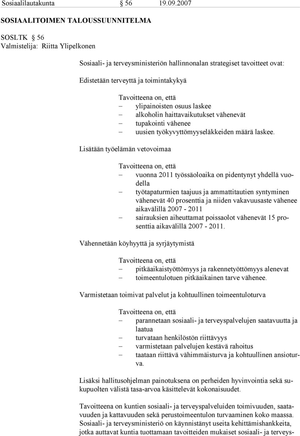 ylipainoisten osuus laskee alkoholin haittavaikutukset vähenevät tupakointi vähenee uusien työkyvyttömyyseläkkeiden määrä laskee.