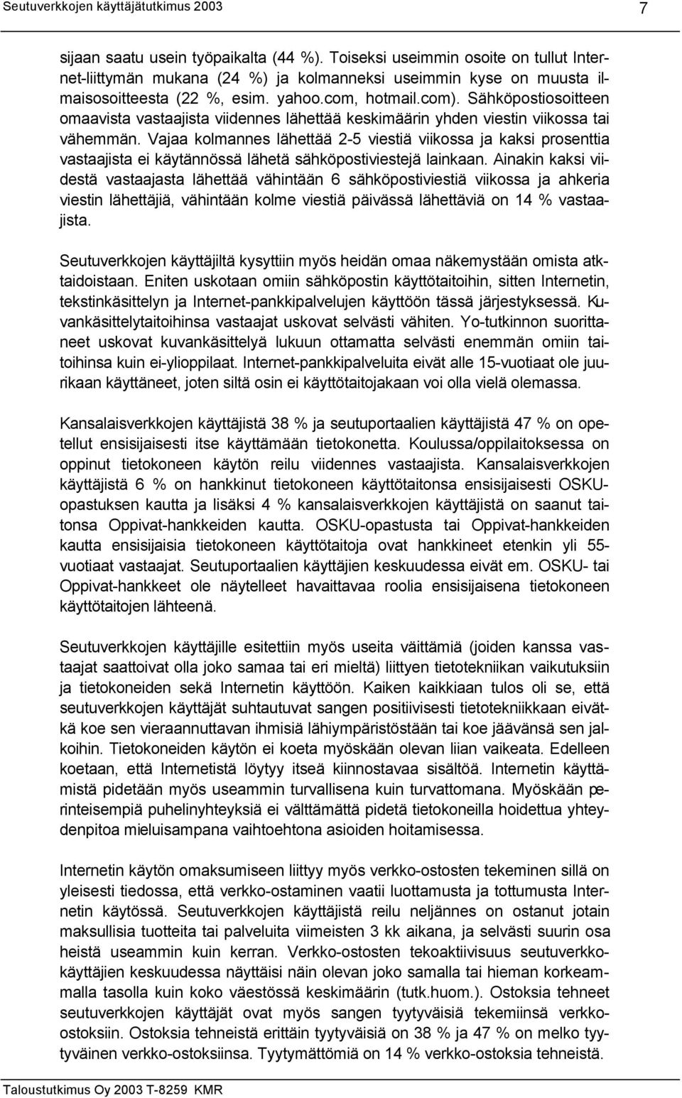 Vajaa kolmannes lähettää 2-5 viestiä viikossa ja kaksi prosenttia vastaajista ei käytännössä lähetä sähköpostiviestejä lainkaan.