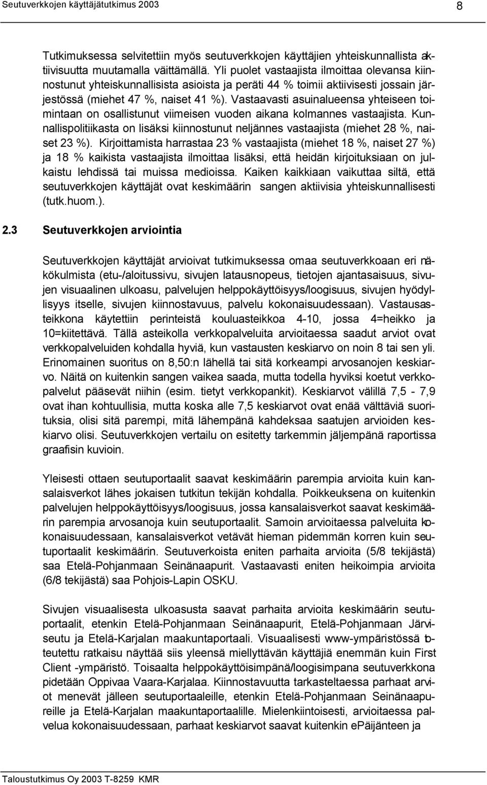 Vastaavasti asuinalueensa yhteiseen toimintaan on osallistunut viimeisen vuoden aikana kolmannes vastaajista.
