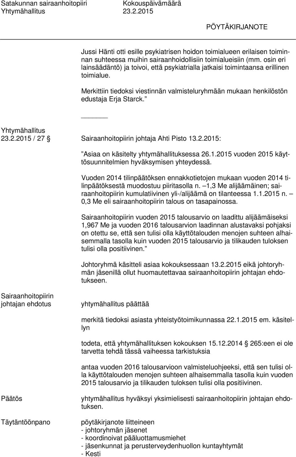/ 27 Sairaanhoitopiirin johtaja Ahti Pisto 13.2.2015: Asiaa on käsitelty yhtymähallituksessa 26.1.2015 vuoden 2015 käyttösuunnitelmien hyväksymisen yhteydessä.