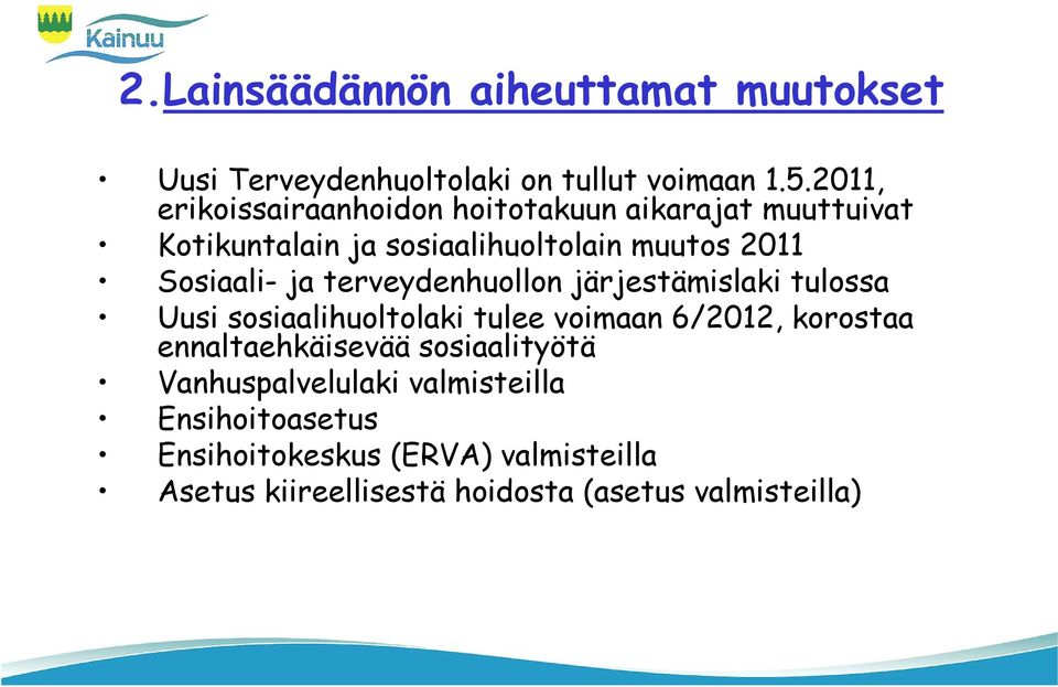 ja terveydenhuollon järjestämislaki tulossa Uusi sosiaalihuoltolaki tulee voimaan 6/2012, korostaa ennaltaehkäisevää