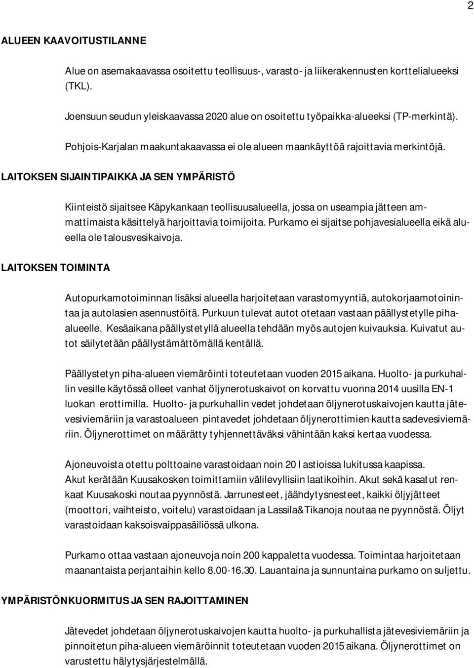 LAITOKSEN SIJAINTIPAIKKA JA SEN YMPÄRISTÖ Kiinteistö sijaitsee Käpykankaan teollisuusalueella, jossa on useampia jätteen ammattimaista käsittelyä harjoittavia toimijoita.