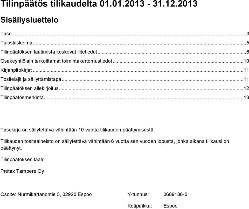 .. 12 Tilinpäätösmerkintä... 13 Tasekirja on säilytettävä vähintään 10 vuotta tilikauden päättymisestä.