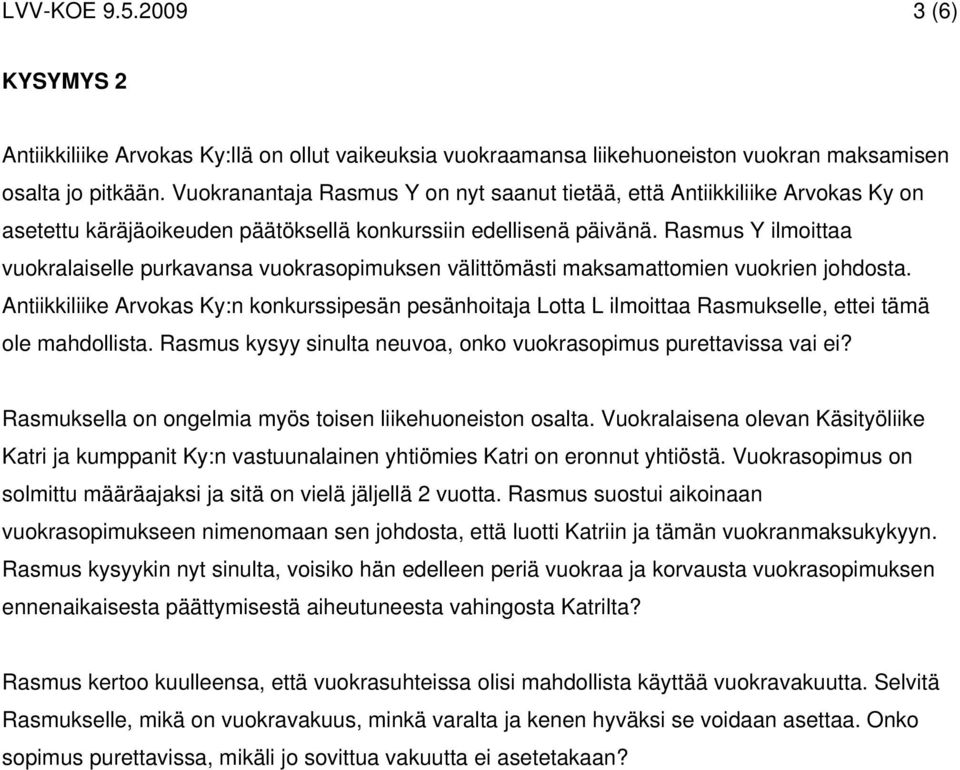 Rasmus Y ilmoittaa vuokralaiselle purkavansa vuokrasopimuksen välittömästi maksamattomien vuokrien johdosta.