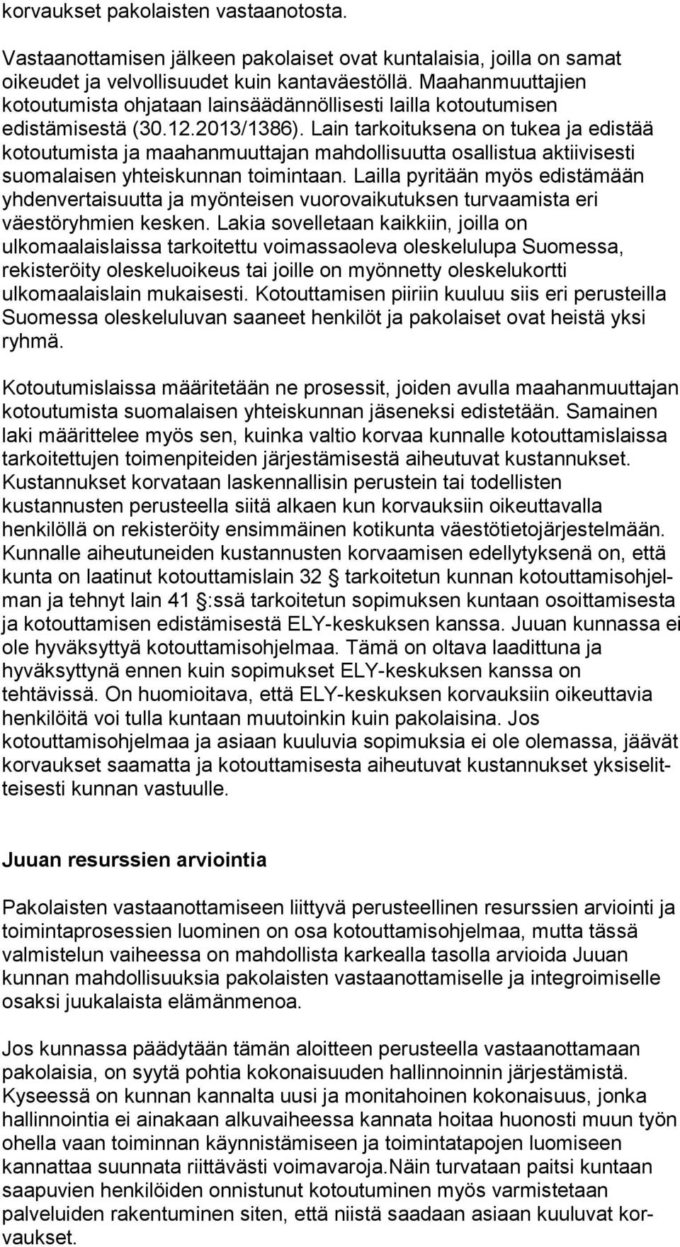 Lain tarkoituksena on tu kea ja edistää kotoutumista ja maahanmuuttajan mahdollisuutta osal lis tua aktiivisesti suomalaisen yhteiskunnan toimintaan.